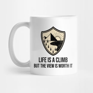 Life Is a Climb, But The View Is Worth It Mug